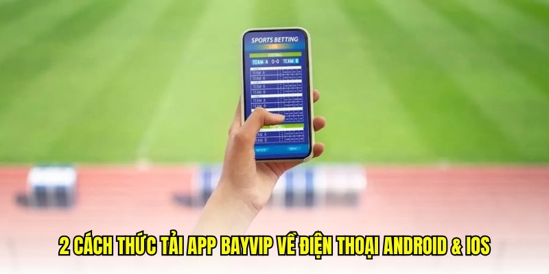 2 cách thức tải app Bayvip về điện thoại Android & iOS