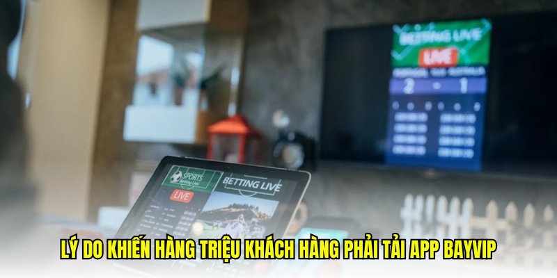 lợi ích của việc tải app bayvip